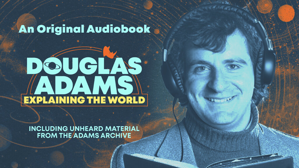 Get Ready for Douglas Adams Explaining the World