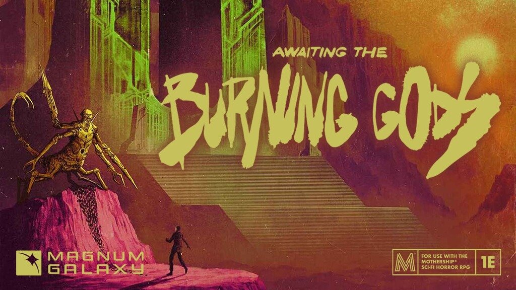 Awaiting the Burning Gods: a Module for Mothership RPG