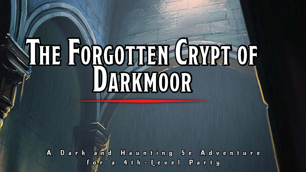 The Forgotten Crypt of Darkmoor: A 4th Level One-shot Adventure