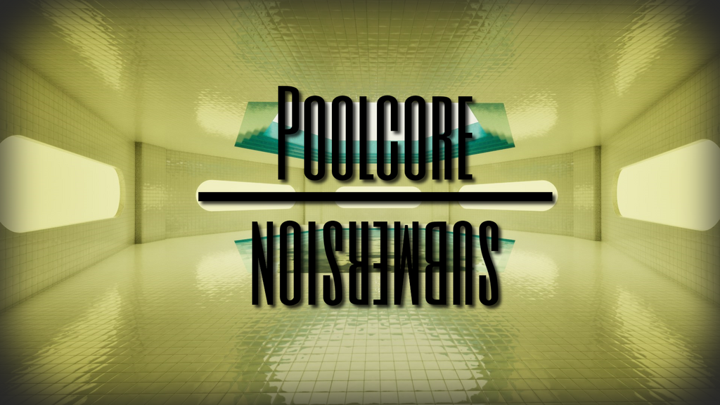 Poolcore: Submersion