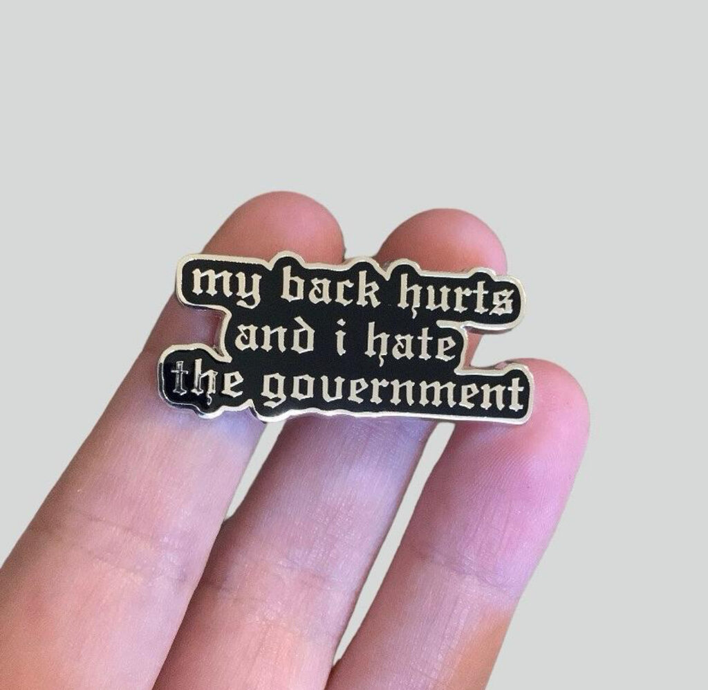 My Back Hurts and I Hate The Government Enamel Pin