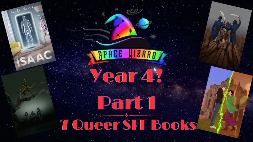 Space Wizard Science Fantasy: Year 4, part 1. 7 new queer books!