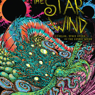 Ride the Star Wind: Cthulhu, Space Opera, and the Cosmic Weird (hardcover)