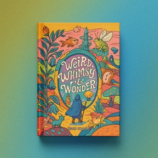 Weird, Whimsy & Wonder — Physical copy