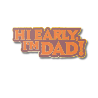 Hi Early, I'm Dad! Pin