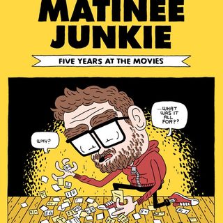 "The Complete Matinee Junkie: Five Years At The Movies" by Jordan Jeffries