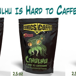 3x "Cthulhu Is Hard to Caffeinate" decaf
