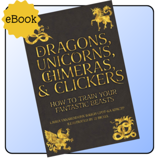 Dragons, Unicorns, Chimeras, & Clickers eBook