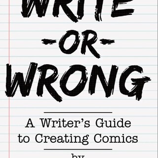 WRITE OR WRONG: A WRITER'S GUIDE TO CREATING COMICS (2nd Edition)