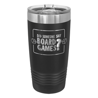 20oz Tumbler - Did Someone Say Board Games?