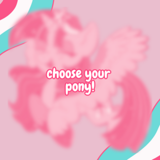 Choose your Pony