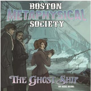 Boston Metaphysical Society: The Ghost Ship Audio Drama CD