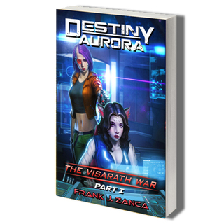 Destiny Aurora Novel 2: The Visarath War Part I - Printed