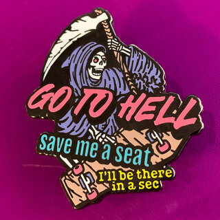 ENAMEL PIN: Go to Hell, Save Me a Seat