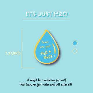 Enamel Pin - TEARS ARE JUST H2O