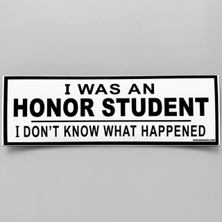 STICKER: I Was An Honor Student Bumper Sticker