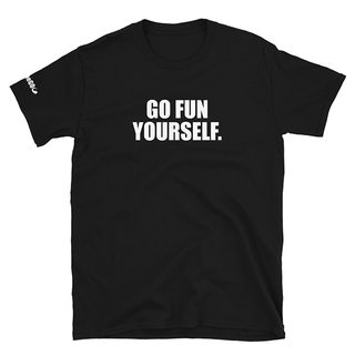 Go Fun Yourself T-Shirt
