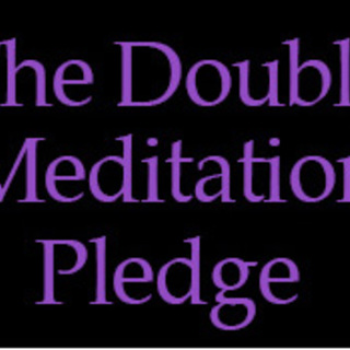 The Double Meditation Pledge