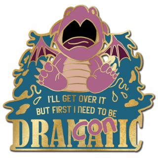 "I'll get over it, I just need to be dramatic first" derpy dragon pin