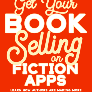 Get Your Book Selling on Fiction Apps (digital edition)