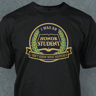 SHIRT: I Was an Honor Student (Badge)