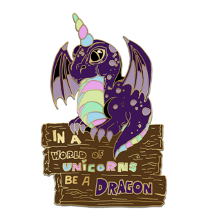 In a world of unicorns be a dragon - derpy pin