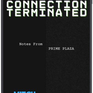 Connection Terminated: Notes From Prime Plaza - Digital