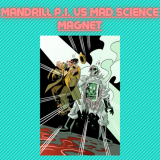 MANDRILL P.I. vs. Mad Scientist Magnet