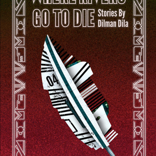Where Rivers Go to Die by Dilman Dila