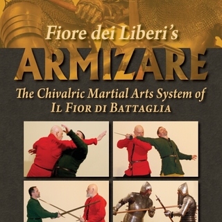 Armizare:  The Chivalric Martial Arts System of Il Fior di Battaglia