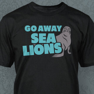 SHIRT: Go Away Sea Lions