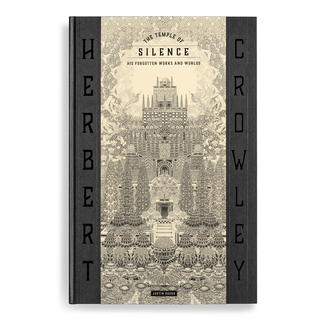 The Temple of Silence: Forgotten Works and Worlds of Herbert Crowley