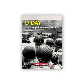 D-Day: The Campaign Across France 1944
