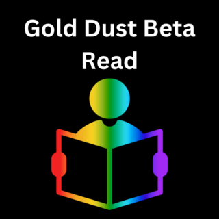 Gold Dust Beta Read (up to 50k words)