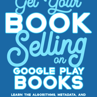Get Your Book Selling on Google Play Books (digital edition)