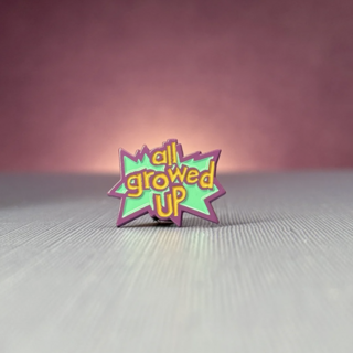All Growed Up Pin