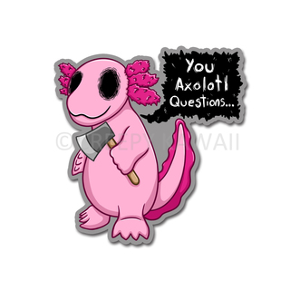 You Axolotl Questions - 3" Vinyl Sticker