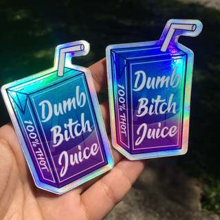 Dumb Bitch Juice holographic stickers