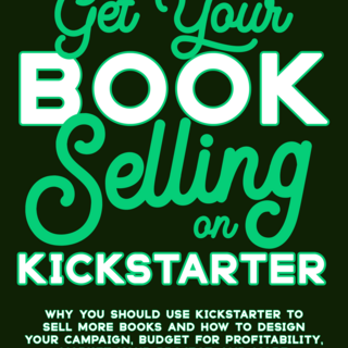 Get Your Book Selling on Kickstarter (digital edition)