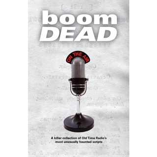 boomDEAD - A killer collection of Old-Time Radio's most unusually haunted scripts