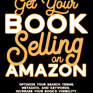 Get Your Book Selling on Amazon (digital edition)