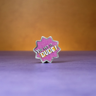 You Got it Dude! Pin