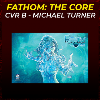 Fathom The Core Cover B - Michael Turner