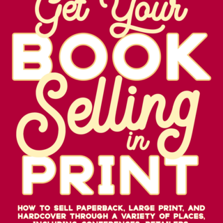 Get Your Book Selling in Print (digital edition)