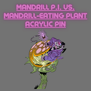 MANDRILL P.I. Vs. Mandrill-Eating Plant Acrylic Pin