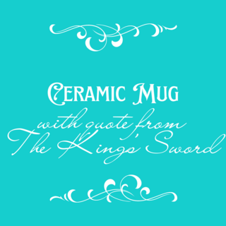Ceramic Mug - Quote from The King's Sword