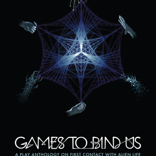 Games to Bind Us: A Play Anthology on First Contact with Alien Life