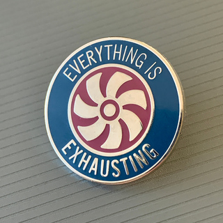 ENAMEL PIN: Everything is Exhausting