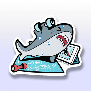 Vinyl Sticker Exercise "Why am I doing this?" Shark