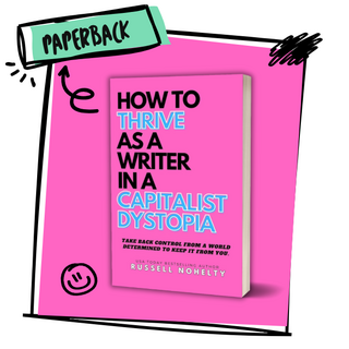How to Thrive as a Writer in a Capitalist Dystopia PAPERBACK